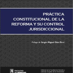 "Práctica Constitucional de la Reforma y su Control Jurisdiccional", autoría del Dr. Dante Mirra