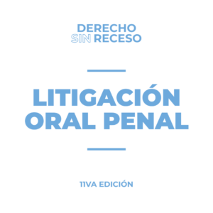 LITIGACIÓN ORAL PENAL - DSR 11° EDICIÓN